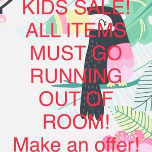 KIDS SALE ALL ITEMS MUST GO!